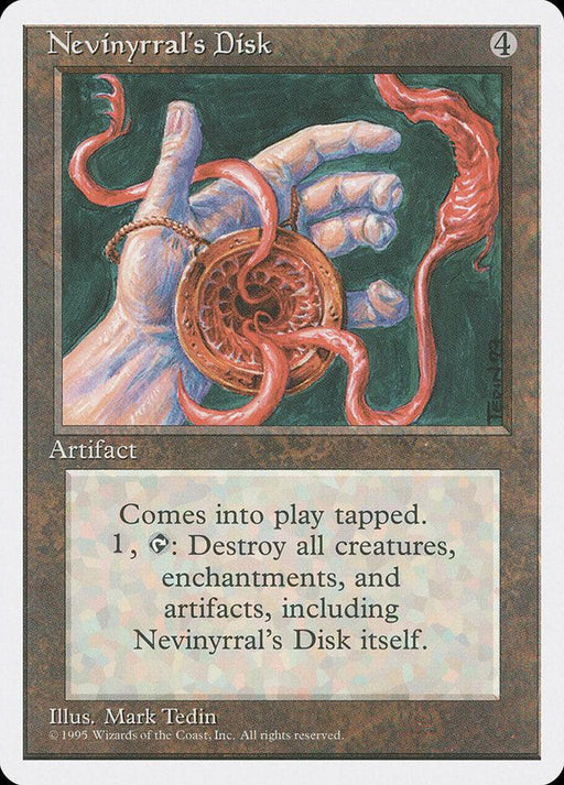 A "Magic: The Gathering" card titled "Nevinyrral's Disk [Fourth Edition]." The illustration by Mark Tedin shows a blue hand gripping a red, intricately designed disk with tendrils. The text reads, "Comes into play tapped. 1, {Tap}: Destroy all creatures, enchantments, and artifacts, including Nevinyrral's Disk [Fourth Edition] itself." This iconic Artifact is