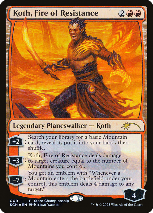 The Magic: The Gathering card "Koth, Fire of Resistance [Store Championships 2023]" is a legendary planeswalker featuring Koth, a fiery figure wielding molten energy. The card, designed with a red border, includes three abilities: "+2," "-3," and "-7." It starts with 4 loyalty counters displayed at the bottom-left and is illustrated by artist Kieran Yanner.