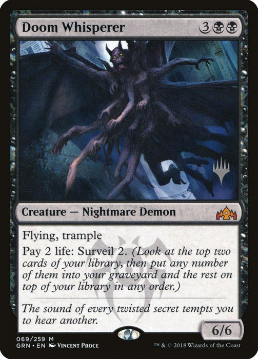 Doom Whisperer (Promo Pack) [Guilds of Ravnica Promos]" is a Magic: The Gathering card from Guilds of Ravnica Promos. This Nightmare Demon, costing 3 generic mana and 2 black mana, boasts 6 power and 6 toughness with flying, trample, and an ability: "Pay 2 life: Surveil 2." Its flavor text reads: "The sound of every twisted secret tempts