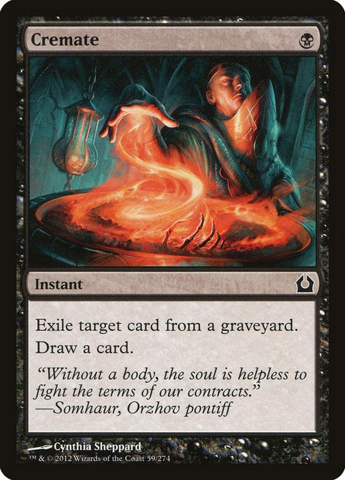 Magic: The Gathering product titled Cremate [Return to Ravnica]. The card art depicts a figure holding glowing, fiery remains, wearing a dark cloak. Text on the card says, "Exile target card from a graveyard. Draw a card." Flavor text: "Without a body, the soul is helpless to fight the terms of our contracts." Artwork by Cynthia