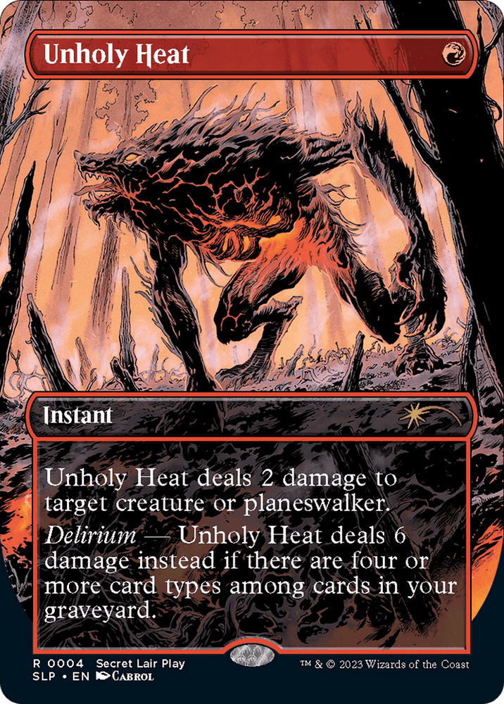 A Magic: The Gathering card titled "Unholy Heat (Borderless) [Secret Lair Showdown]" from the Secret Lair Showdown series. This Instant reads, "Unholy Heat deals 2 damage to target creature or planeswalker. Delirium — Unholy Heat deals 6 damage instead if there are four or more card types among cards in your graveyard." The illustration depicts a monstrous, fiery creature with sharp claws and an