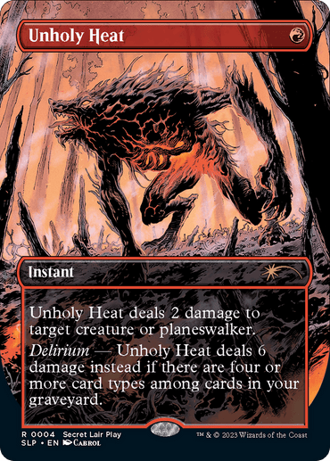 A Magic: The Gathering card titled "Unholy Heat (Borderless) [Secret Lair Showdown]" from the Secret Lair Showdown series. This Instant reads, "Unholy Heat deals 2 damage to target creature or planeswalker. Delirium — Unholy Heat deals 6 damage instead if there are four or more card types among cards in your graveyard." The illustration depicts a monstrous, fiery creature with sharp claws and an