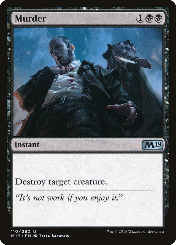 The Magic: The Gathering card "Murder" from Core Set 2019 features a trench-coated figure and the phrase, "It's not work if you enjoy it." Numbered 110/280, this Instant card lets you destroy target creatures with ruthless efficiency.