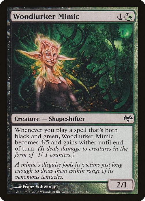 The product “Woodlurker Mimic” from Eventide is a 2/1 Shapeshifter costing 1 swamp and 1 forest to play. When a green-black spell is cast, this creature with light green skin and tentacles transforms into a formidable 4/5.

Woodlurker Mimic [Eventide] from Magic: The Gathering is a 2/1 Shapeshifter costing 1 swamp and 1 forest to play. When a green-black spell is cast, this creature with light green skin and tentacles transforms into a formidable 4/5.