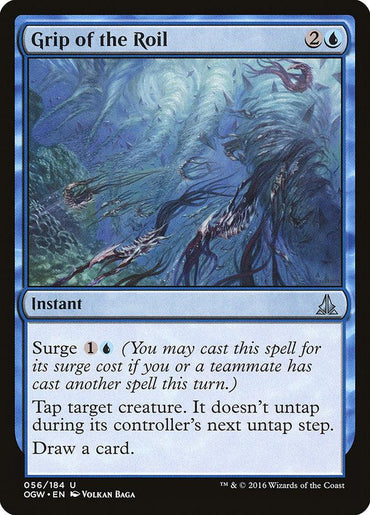 Grip of the Roil [Oath of the Gatewatch]" is a blue instant card from Magic: The Gathering. It costs 2 generic and 1 blue mana, with a Surge cost of 1 generic and 1 blue mana. This card taps a target creature, prevents it from untapping during its controller's next untap step, and allows you to draw a card.