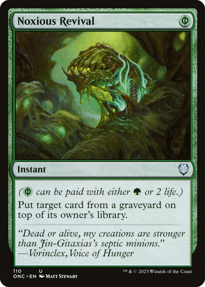 The Magic: The Gathering card "Noxious Revival [Phyrexia: All Will Be One Commander]" is an uncommon instant with dark green art depicting a menacing, tentacled creature enveloped in a poisonous mist. Payable with either green mana or 2 life, this card returns another card from a graveyard to the owner’s library, making it perfect for your Phyrexia: All Will Be One Commander deck.