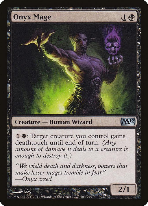 A card from Magic: The Gathering's Magic 2012 set, Onyx Mage [Magic 2012] portrays a dark, muscular Human Wizard with glowing green eyes, holding a purple, flaming skull. This Human Wizard can grant creatures "deathtouch" until the end of turn. Flavor text: "We wield death and darkness, powers that make lesser mages tremble in fear." The card has