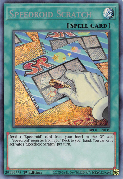 A Yu-Gi-Oh! card titled "Speedroid Scratch [BROL-EN035] Secret Rare" with a blue border features an illustration of a hand scratching a lottery ticket adorned with the "SR" logo multiple times. This Secret Rare, identified as a Normal Spell card with set number BROL-EN035, allows you to send 1 'Speedroid' card from your hand to the GY and add 1 '
