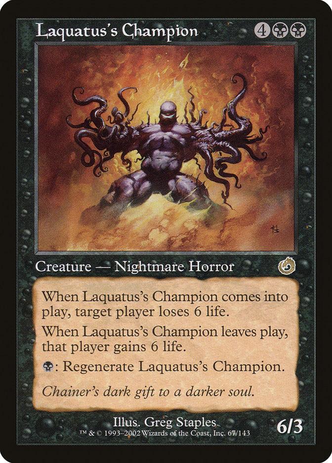 A "Magic: The Gathering" card named Laquatus's Champion [Torment], a Creature — Nightmare Horror. It features a dark, four-armed beast surrounded by fiery energy. With a black border, it costs 4 black mana. The card has life loss and regeneration abilities. Text reads, "Chainer's dark gift to a darker soul." Illust. Greg Staples. 6/