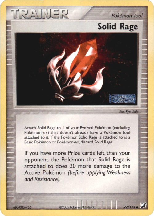 A Pokémon Trainer card labeled "Solid Rage (92/115) (Stamped) [EX: Unseen Forces]" features a glowing, red gem encased in a metallic frame. This uncommon item is described as follows: "If you have more Prize cards left than your opponent, the Pokémon this card is attached to does 20 more damage." The card has a silver border and is part of the EX Unseen Forces series.