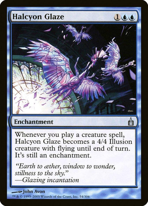 A Magic: The Gathering card from Ravnica: City of Guilds titled "Halcyon Glaze [Ravnica: City of Guilds]." This enchantment, costing 1 blue, blue, transforms into a 4/4 flying Illusion whenever a creature spell is played. It features ethereal, glowing blue and purple birds soaring near a stained glass window.