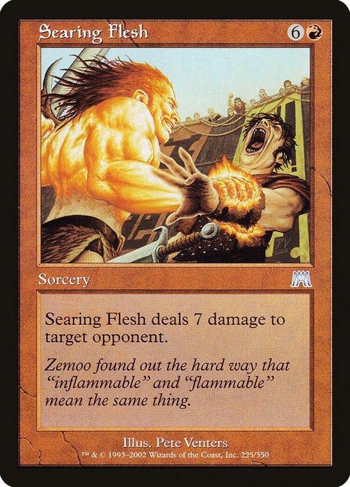 A Magic: The Gathering "Searing Flesh [Onslaught]" card. It features an illustration of one man with fiery yellow skin and hair using his flaming hand to burn another man's upper body. With a brown-red border, the text box states, "Searing Flesh deals 7 damage to target opponent.